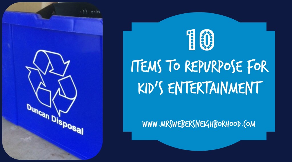 10 Items To Repurpose For Kid's Entertainment