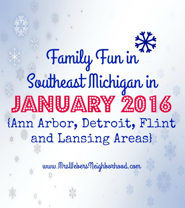 Family Fun in Southeast Michigan in January 2016 - Ann Arbor, Detroit, Flint and Lansing Areas