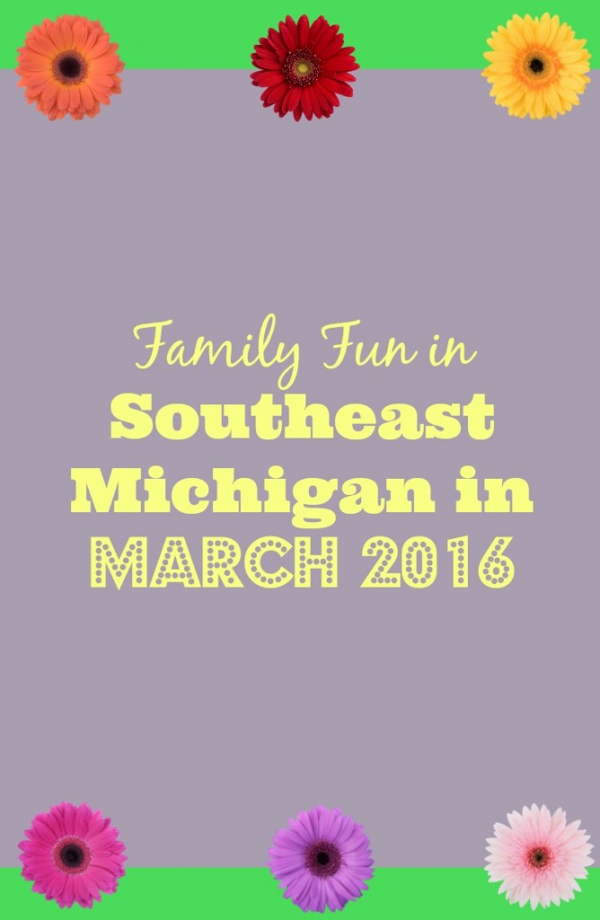 Family Fun in Southeast Michigan in March 2016