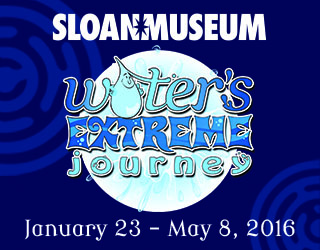 Sloan Museum Water's Extreme Journey