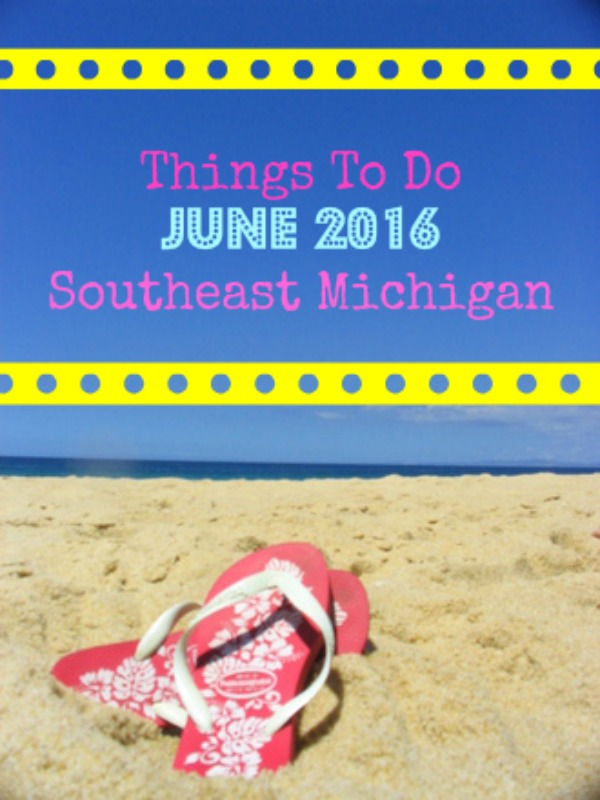 Things to do in Southeast Michigan in June 2016