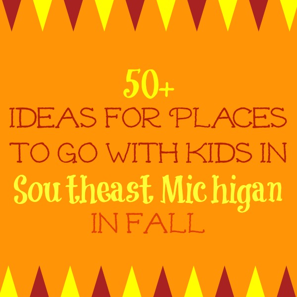 50+ Places To Go With Kids In Southeast Michigan In Fall 2020