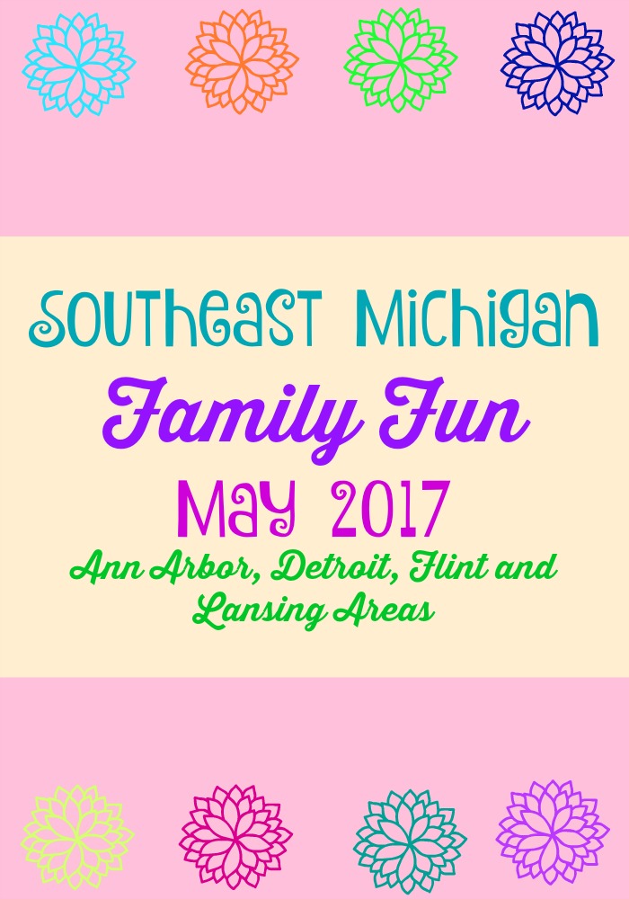 Family Fun in Southeast Michigan May 2017