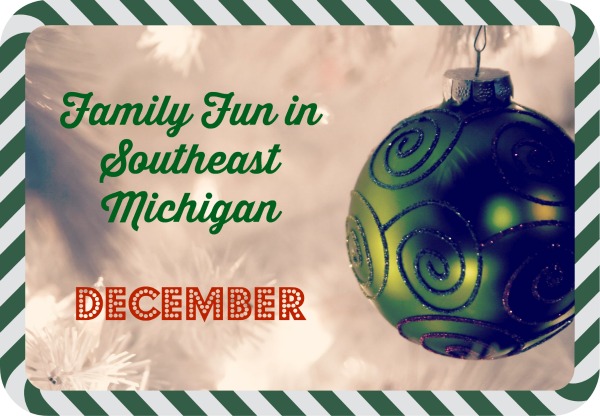 Family Fun in Southeast Michigan December 2017