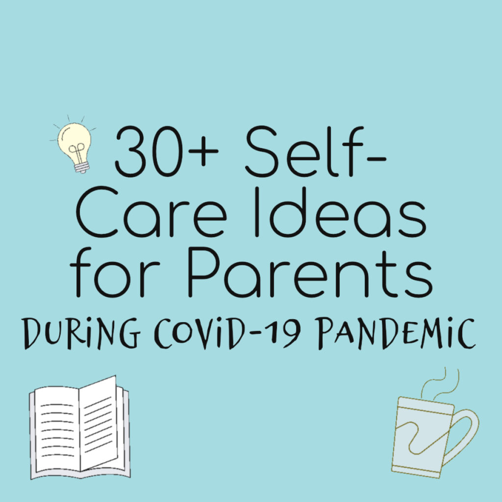 Self-Care Ideas for Parents During The COVID-19 Pandemic