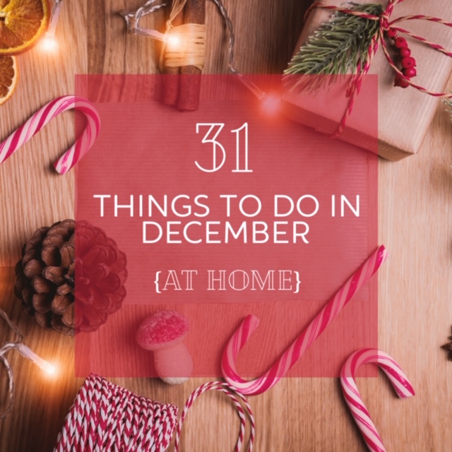 31 Things To Do in December At Home