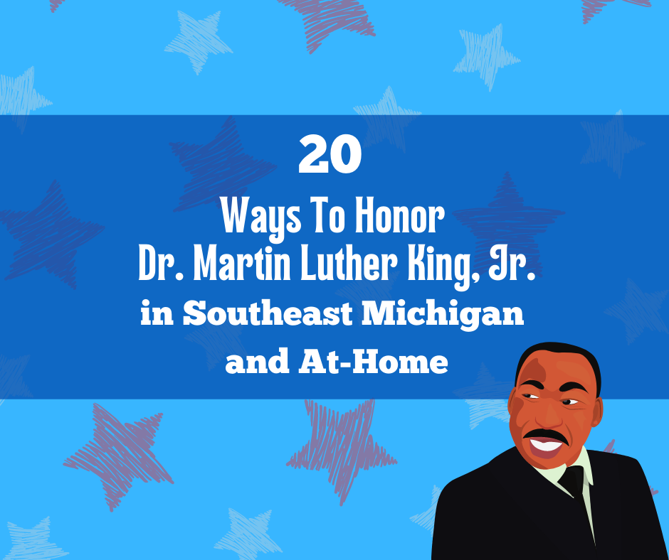 Ways To Honor Dr. Martin Luther King Jr. in Southeast Michigan and At-Home