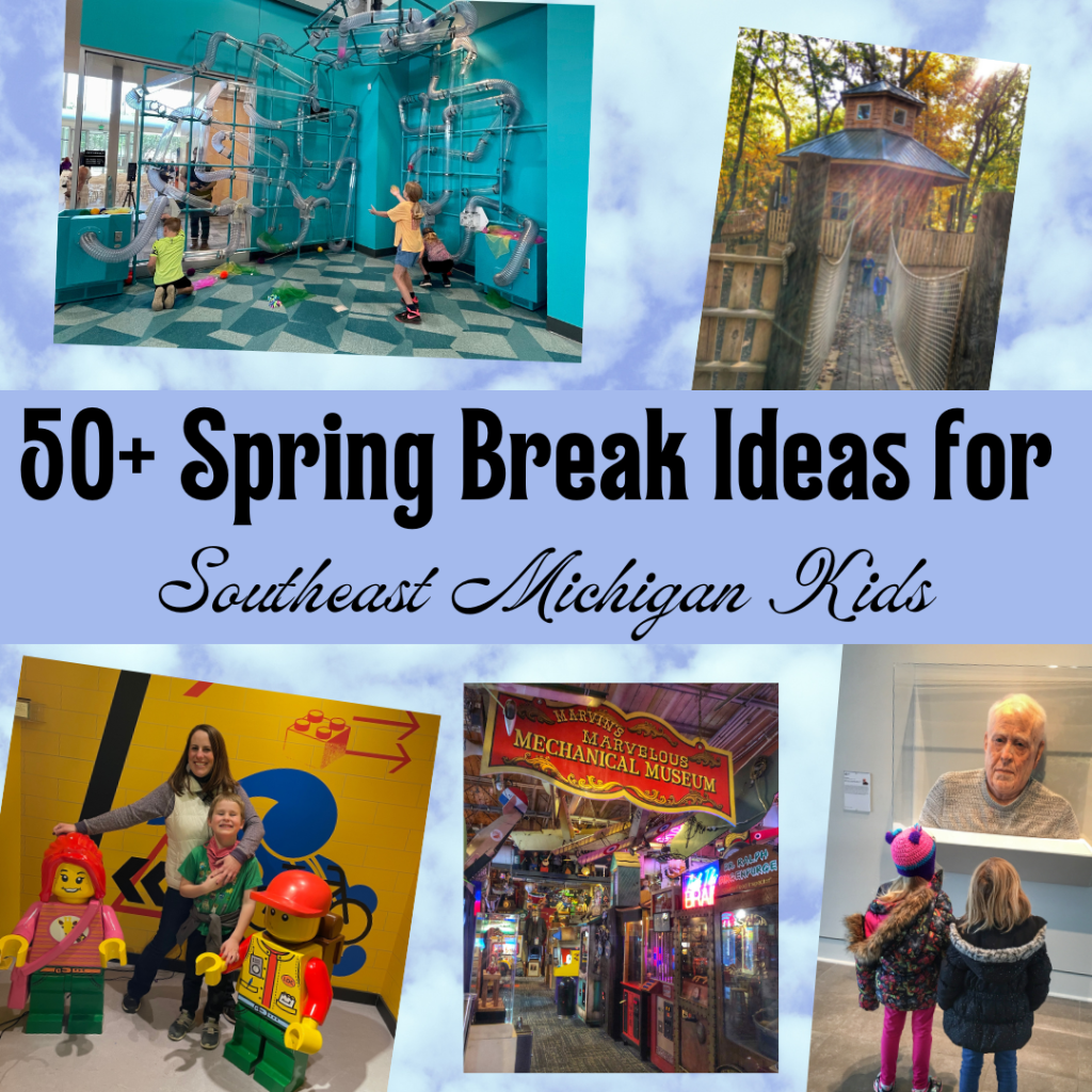50+ Spring Break 2023 Ideas for Southeast Michigan Kids